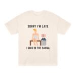 "Sorry I'm Late I Was In The Sauna" | American Apparel Sauna Shirt | Unisex Classic Tee - Image 3