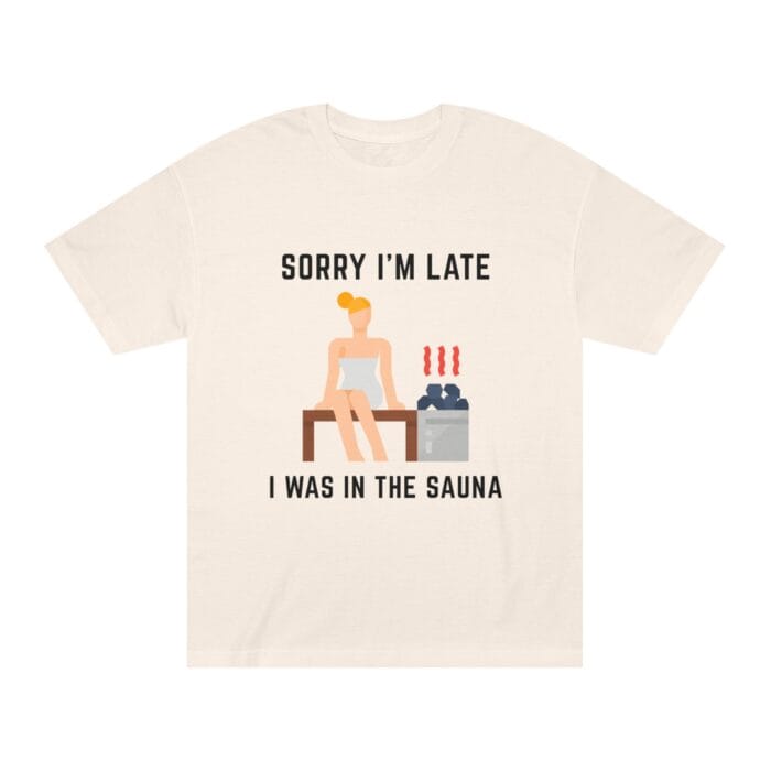 "Sorry I'm Late I Was In The Sauna" | American Apparel Sauna Shirt | Unisex Classic Tee - Image 3