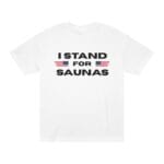 "I Stand For Saunas" | American Apparel Sauna Shirt | Unisex Classic Tee