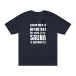 "Education Is Important" | American Apparel Sauna Shirt | Unisex Classic Tee - Image 10