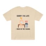 "Sorry I'm Late I Was In The Sauna" | American Apparel Sauna Shirt | Unisex Classic Tee - Image 2
