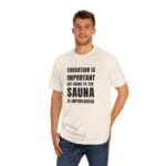 "Education Is Important" | American Apparel Sauna Shirt | Unisex Classic Tee - Image 9