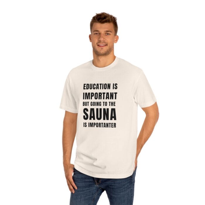"Education Is Important" | American Apparel Sauna Shirt | Unisex Classic Tee - Image 9
