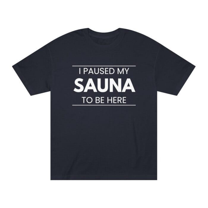 "I Paused My Sauna To Be Here" | American Apparel Sauna Shirt | Unisex Classic Tee - Image 4