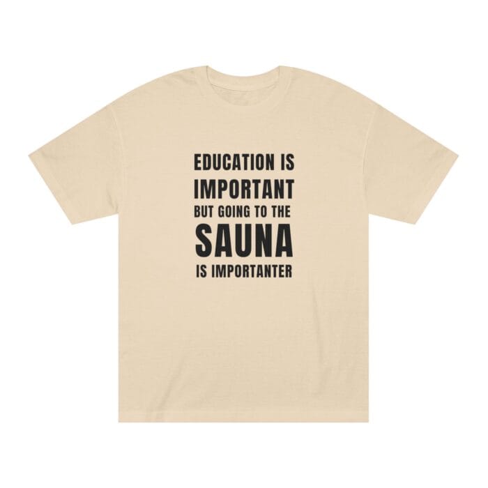 "Education Is Important" | American Apparel Sauna Shirt | Unisex Classic Tee - Image 4