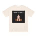 "Because It's Worth It" | American Apparel Sauna Shirt | Unisex Classic Tee - Image 3