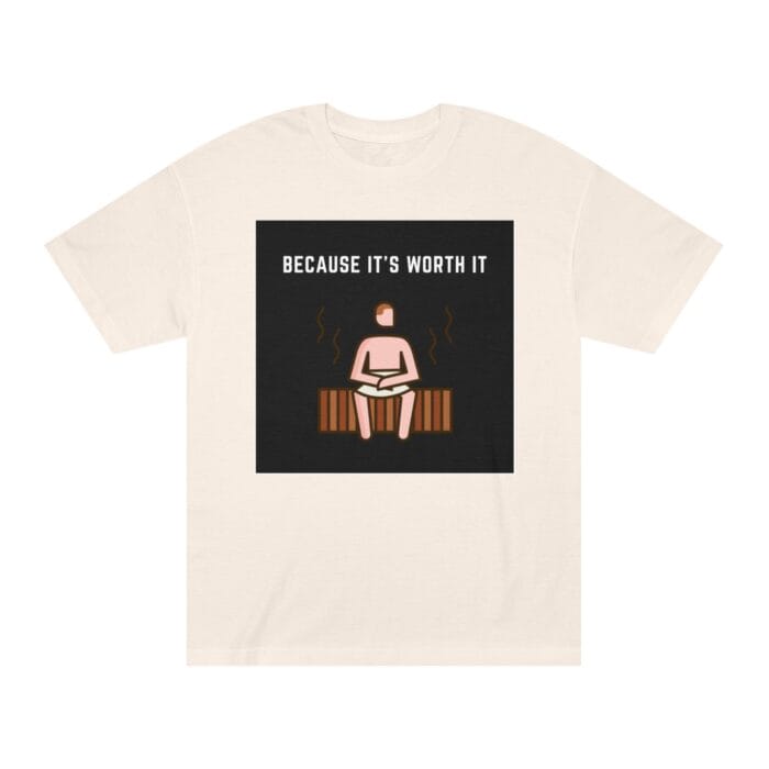"Because It's Worth It" | American Apparel Sauna Shirt | Unisex Classic Tee - Image 3
