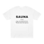 "Sauna After Sauna" | American Apparel Sauna Shirt | Unisex Classic Tee