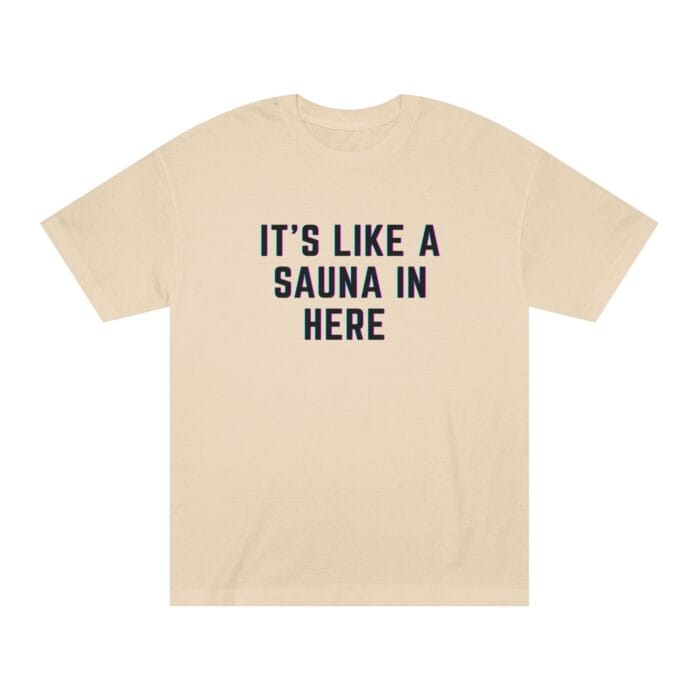 "It's Like A Sauna In Here" | American Apparel Sauna Shirt | Unisex Classic Tee - Image 2