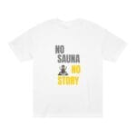 "No Sauna No Story" | American Apparel Sauna Shirt | Unisex Classic Tee