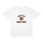"This Is My Sauna Shirt" | American Apparel Sauna Shirt | Unisex Classic Tee