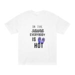 "In The Sauna Everybody Is Hot" | American Apparel Sauna Shirt | Unisex Classic Tee