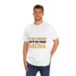 "It All Comes Out In The Sauna" | American Apparel Sauna Shirt | Unisex Classic Tee - Image 6